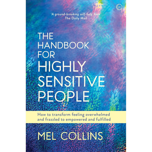The Handbook for Highly Sensitive People: 130: How to Transform Feeling Overwhelmed and Frazzled to Empowered and Fulfilled (PAPERBACK) by Mel Collins - The Book Bundle