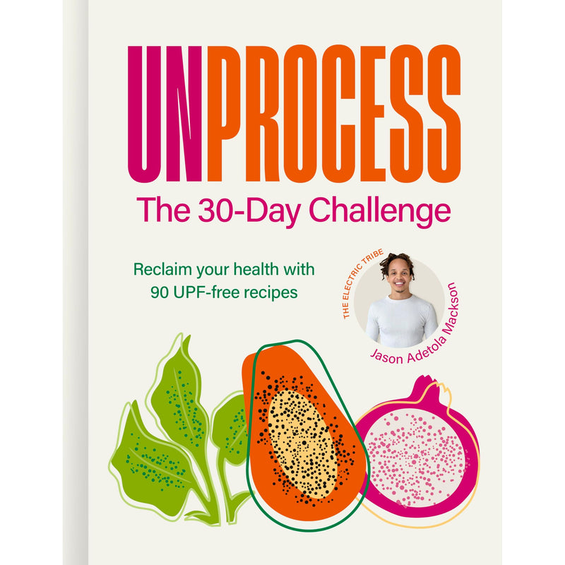 Unprocess: The 30-Day Challenge: Reclaim your health with 90 UPF-free recipes - The Book Bundle