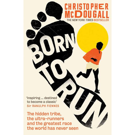 Born to Run: The Hidden Tribe, the Ultra-Runners, and the Greatest Race the World Has Never Seen - The Book Bundle
