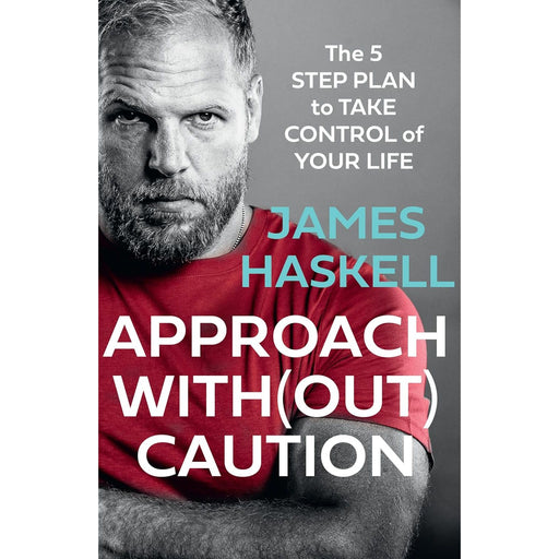 Approach With(out) Caution: The 5-Step Plan to Take Control of Your Life by James Haskell - The Book Bundle