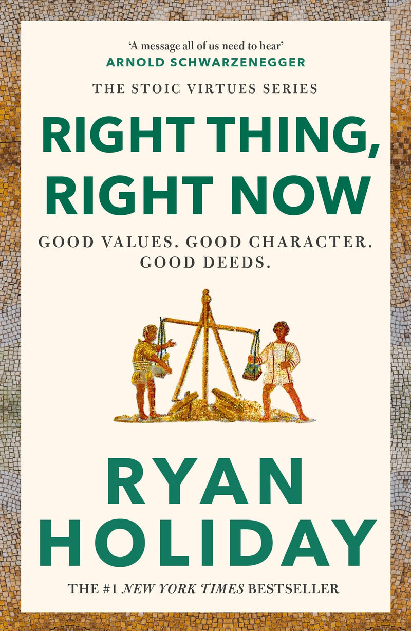 Right Thing, Right Now: Timeless Stoic Values from the Multimillion-Selling Author of The Daily Stoic