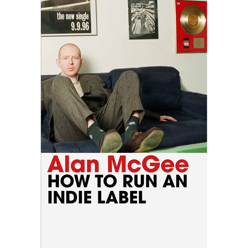 How to Run an Indie Label: The man who discovered Oasis tells the story of Creation Records - The Book Bundle