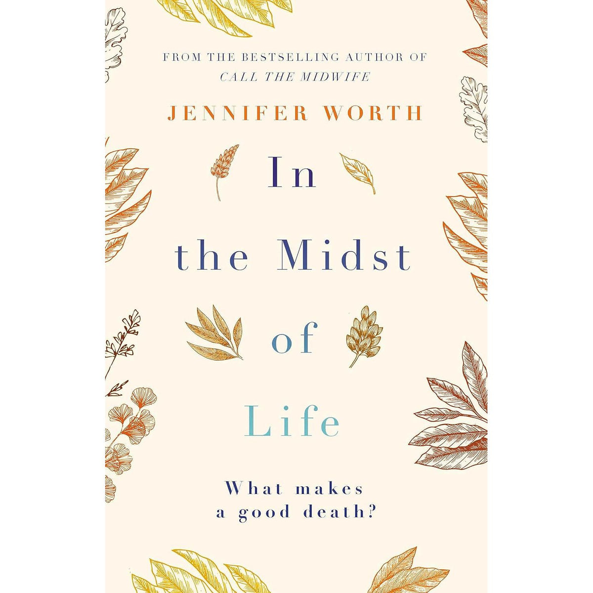 In the Midst of Life Jennifer Worth by Jennifer Worth