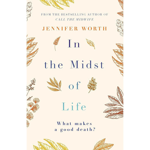 In the Midst of Life: Jennifer Worth by Jennifer Worth - The Book Bundle