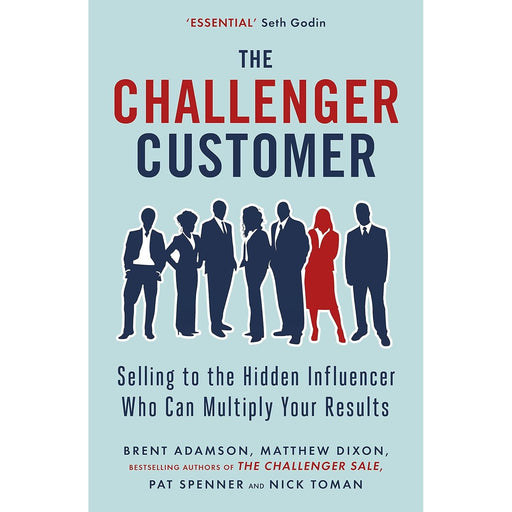 The Challenger Customer: Selling to the Hidden Influencer Who Can Multiply Your Results by Matthew Dixon - The Book Bundle
