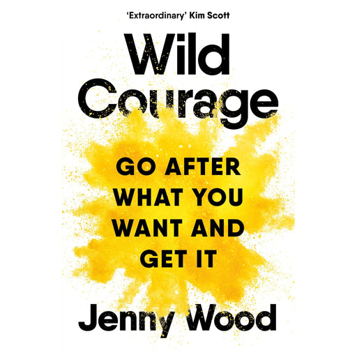 Wild Courage: Go After What You Want and Get It - The Book Bundle