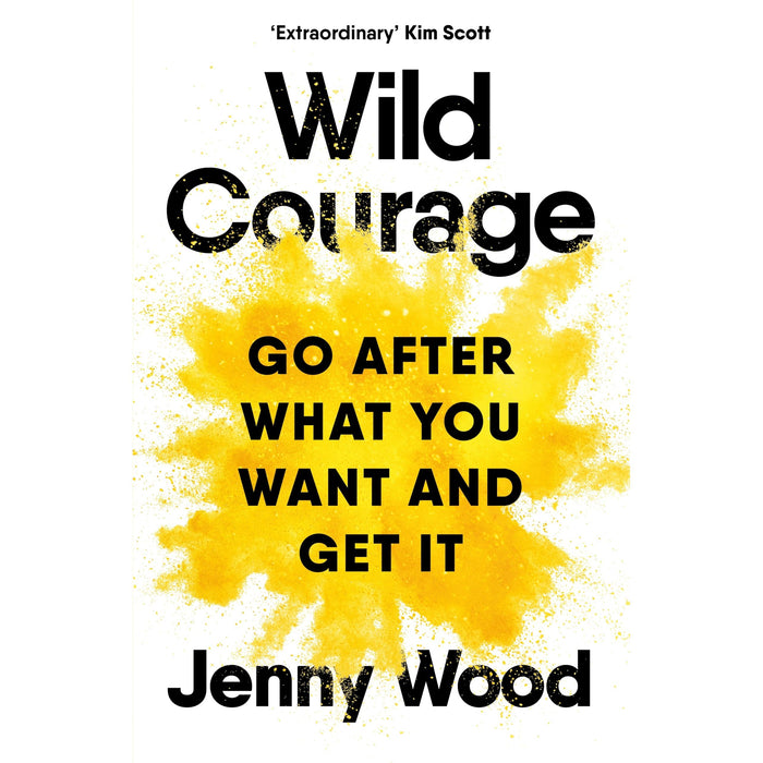 Wild Courage: Go After What You Want and Get It - The Book Bundle