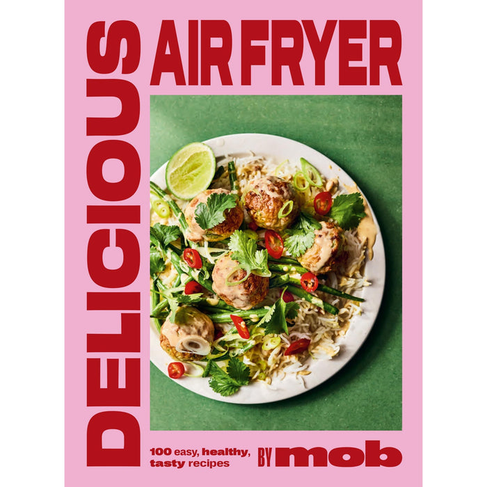 Delicious Air Fryer by Mob: 100 tasty and healthy recipes to transform your cooking and make dinner time easy - The Book Bundle