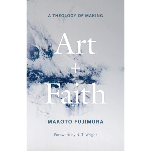 Art and Faith: A Theology of Making By  Makoto Fujimura - The Book Bundle