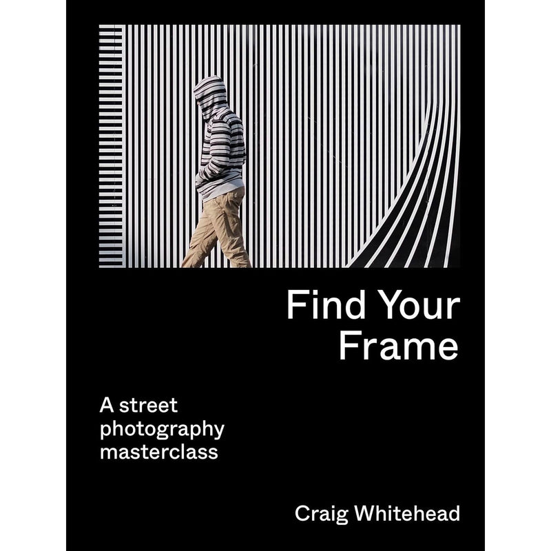Street photography masterclass book by Craig Whitehead, featuring urban scenes and photography tips in Find Your Frame.