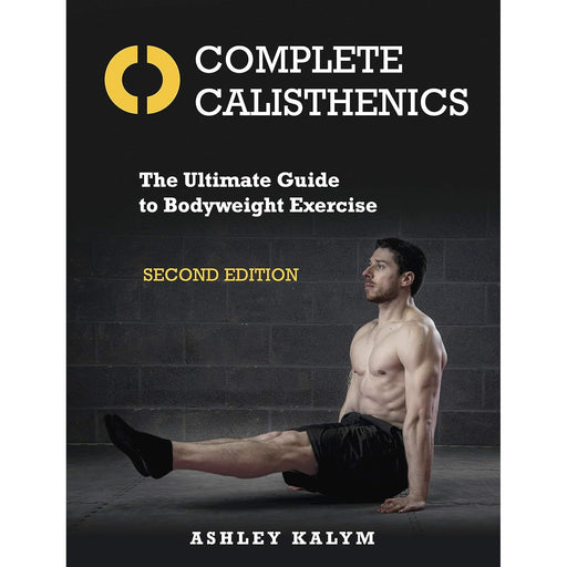 Complete Calisthenics: The Ultimate Guide to Bodyweight Exercise: The Ultimate Guide to Bodyweight Exercise Second Edition - The Book Bundle