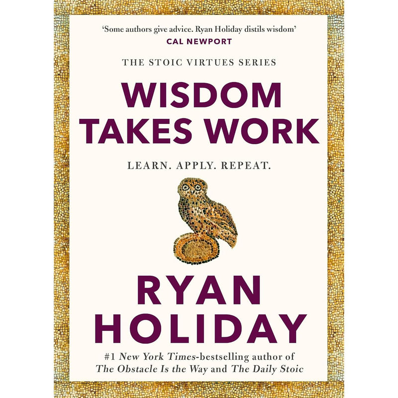 Wisdom Takes Work: THE INSTANT NEW YORK TIMES BESTSELLER from the author of THE DAILY STOIC (Stoic Virtues Series, 4)