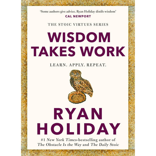 Paperback of "Wisdom Takes Work" from the Stoic Virtues Series by author of The Daily Stoic, featuring a clean book cover design.