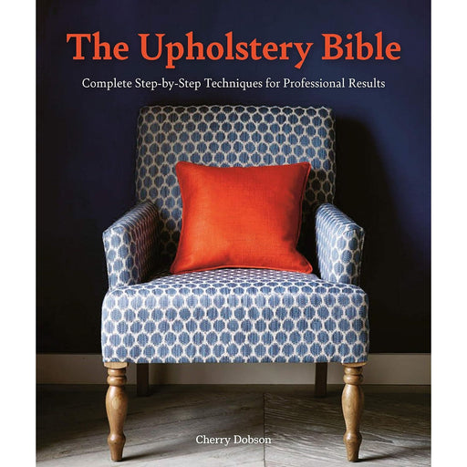 The Upholstery Bible: Complete Step-by-Step Techniques for Professional Results - The Book Bundle
