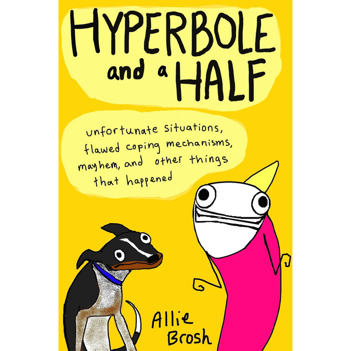 Hyperbole and a Half: Unfortunate Situations, Flawed Coping Mechanisms, Mayhem, and Other Things That Happened - The Book Bundle