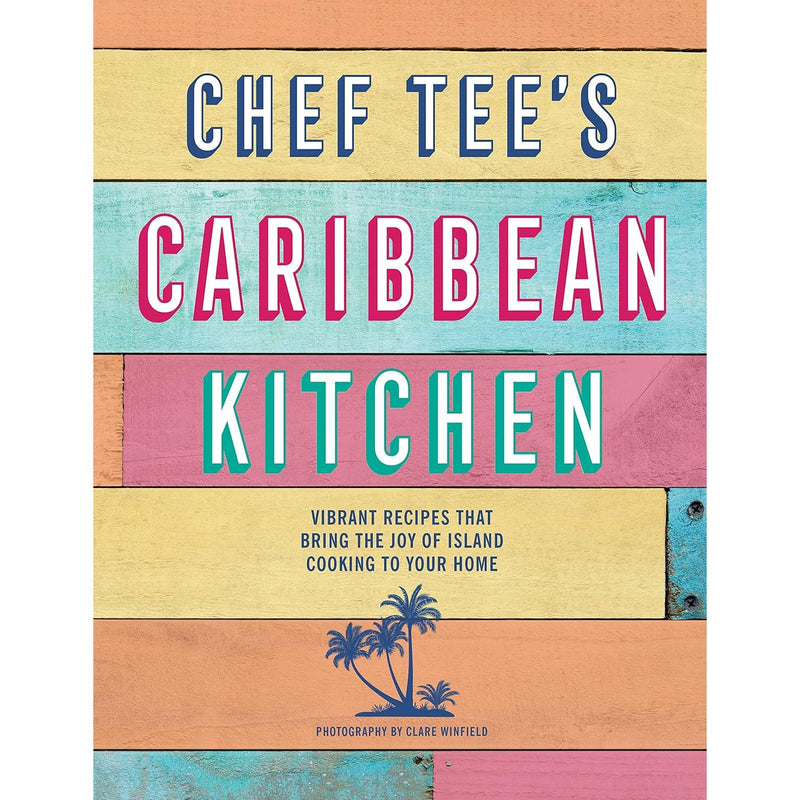 Chef Tee's Caribbean Kitchen: Vibrant recipes that bring the joy of island cooking to your home Hardcover - The Book Bundle