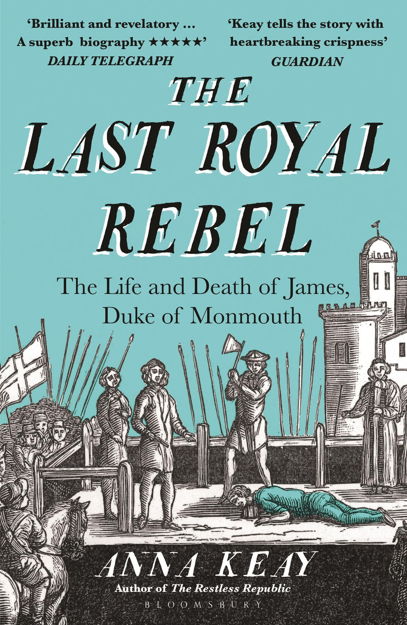 The Last Royal Rebel: The Life and Death of James, Duke of Monmouth - Non Fiction