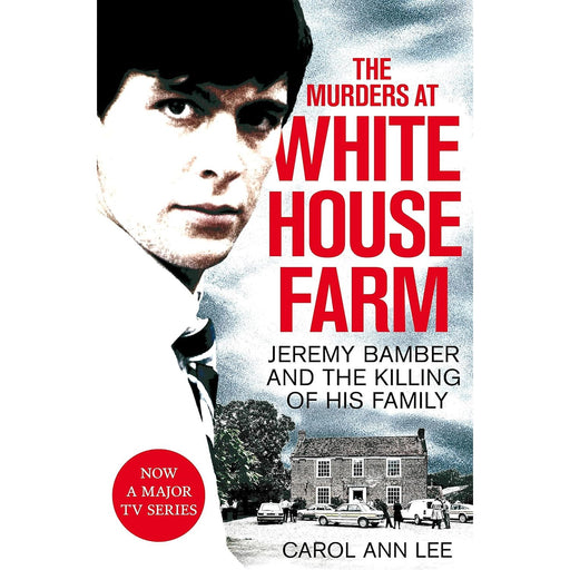 The Murders at White House Farm: Jeremy Bamber and the killing of his family. The definitive investigation. by Carol Ann Lee - The Book Bundle