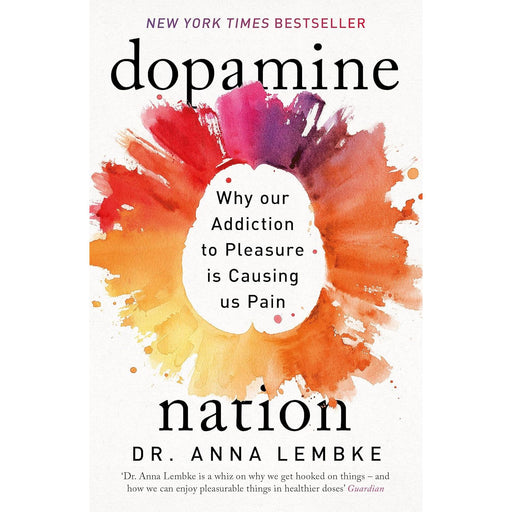 Dopamine Nation: Why our Addiction to Pleasure is Causing us Pain by Dr Anna Lembke - The Book Bundle