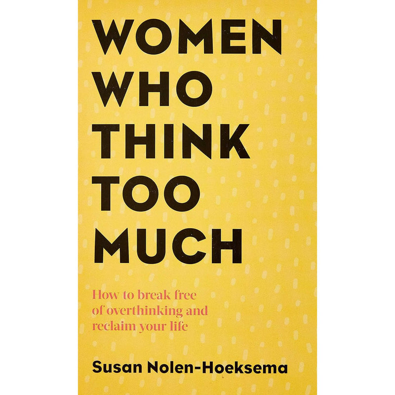 Women Who Think Too Much: How to break free of overthinking and reclaim your life by Susan Nolen-Hoeksema - The Book Bundle