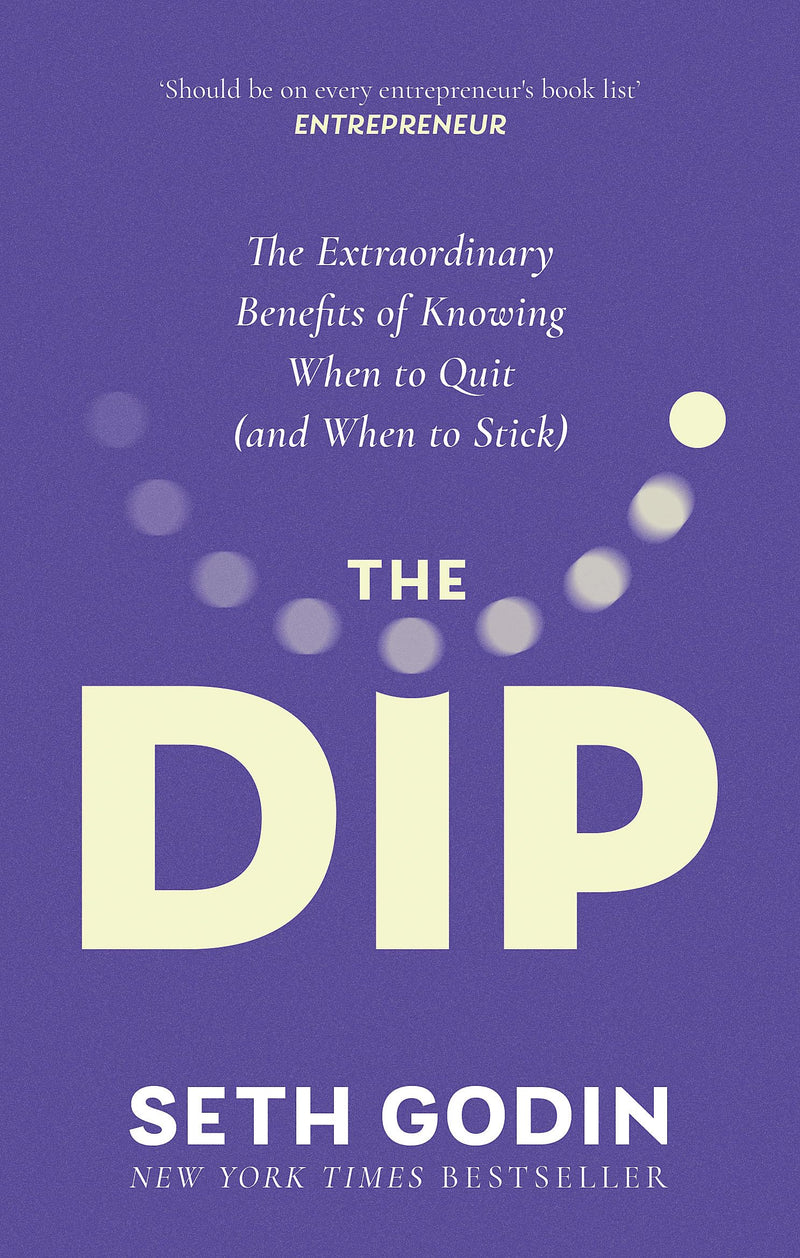 The Dip: The Extraordinary Benefits of Knowing When to Quit (and When to Stick) by Seth Godin - Non Fiction - Paperback