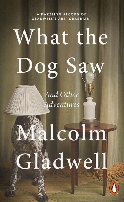 What the Dog Saw: And Other Adventures by Malcolm Gladwell