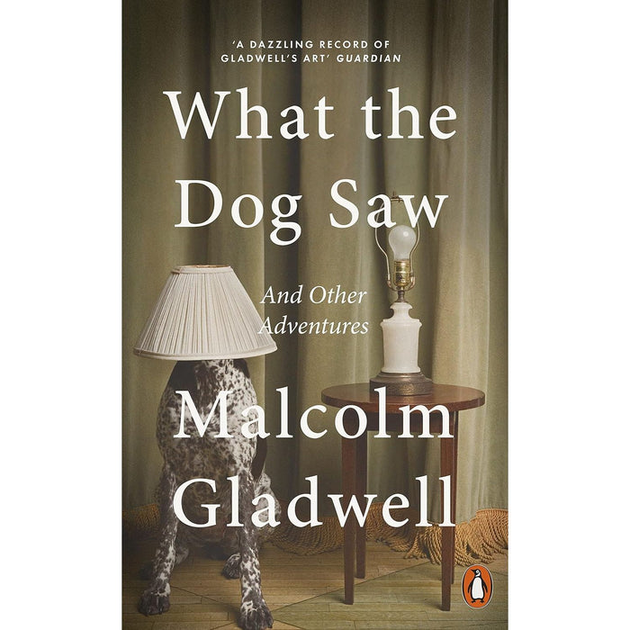 What the Dog Saw: And Other Adventures by Malcolm Gladwell