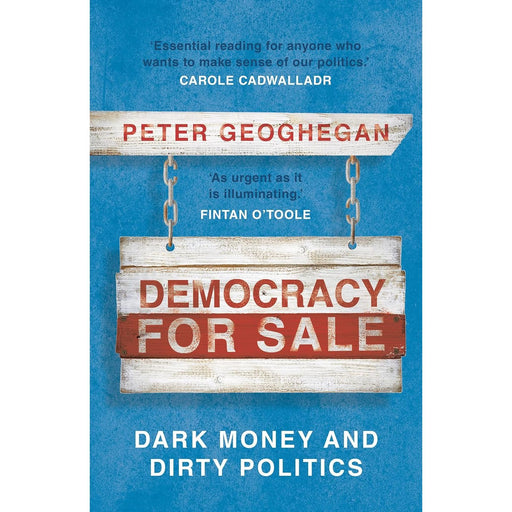 Democracy for Sale: Dark Money and Dirty Politics by Peter Geoghegan - The Book Bundle
