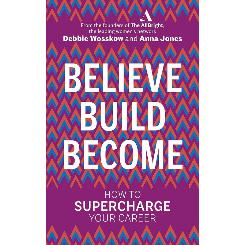 Believe. Build. Become.: How to Supercharge Your Career by Debbie Wosskow - The Book Bundle