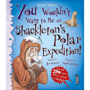 You Wouldn't Want To Be On Shackleton's Polar Expedition by Jen Green - The Book Bundle