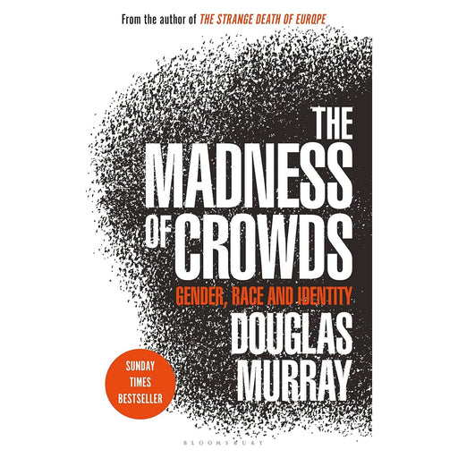 The Madness of Crowds: Gender, Race and Identity; THE SUNDAY TIMES BESTSELLER by Douglas Murray - The Book Bundle
