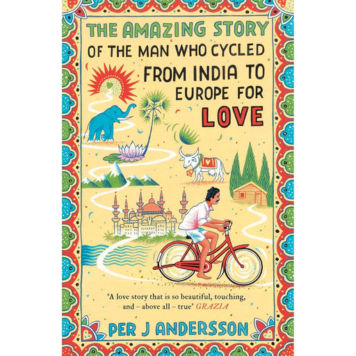 The Amazing Story of the Man Who Cycled from India to Europe for Love: 'You won’t find any other love story that is so beautiful’ Grazia - The Book Bundle