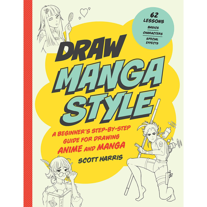 Draw Manga Style: A Beginner's Step-by-Step Guide for Drawing Anime and Manga - 62 Lessons: Basics, Characters, Special Effects (Draw 62) by Scott Harris - The Book Bundle