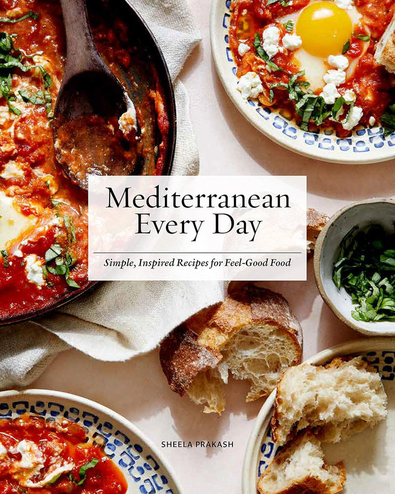 Mediterranean Every Day: Simple, Inspired Recipes for Feel-Good Food by Sheela Prakash - Non Fiction - Hardcover