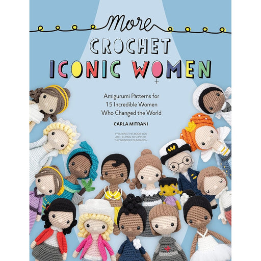 More Crochet Iconic Women: Amigurumi patterns for 15 incredible women who changed the world: 2 - The Book Bundle