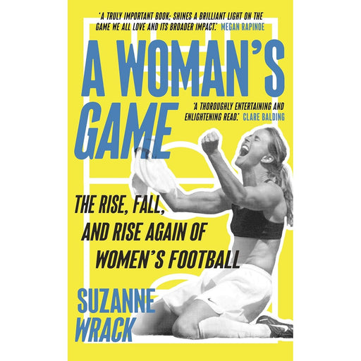 A Woman's Game: The Rise, Fall, and Rise Again of Women's Football by Suzanne Wrack - The Book Bundle