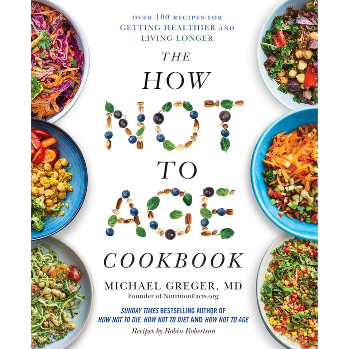 The How Not to Age Cookbook: Over 100 Recipes for Getting Healthier and Living Longer - The Book Bundle