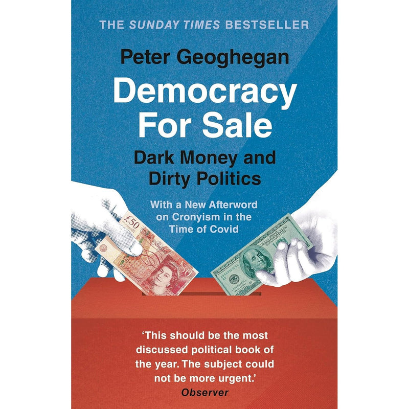Democracy for Sale: Dark Money and Dirty Politics by Peter Geoghegan - The Book Bundle