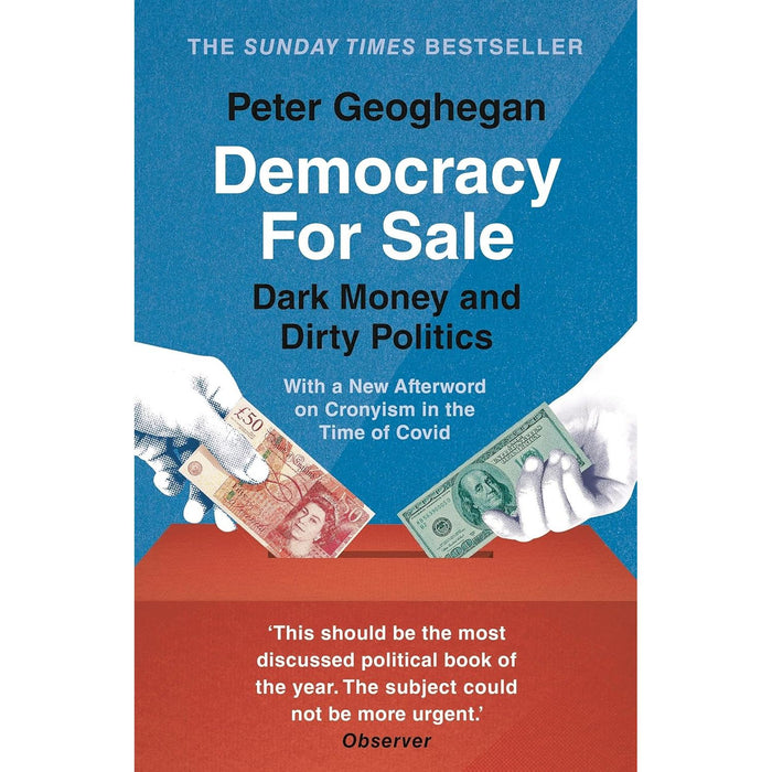 Democracy for Sale: Dark Money and Dirty Politics by Peter Geoghegan - The Book Bundle