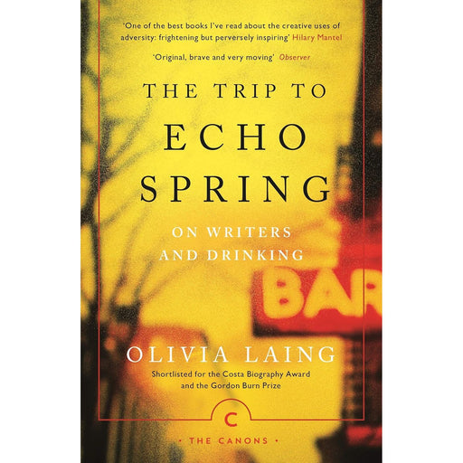 The Trip to Echo Spring: On Writers and Drinking (Canons) by Olivia Laing - The Book Bundle