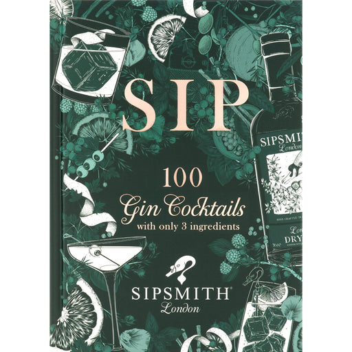 Sipsmith: Sip: 100 gin cocktails with only three ingredients Hardcover - The Book Bundle