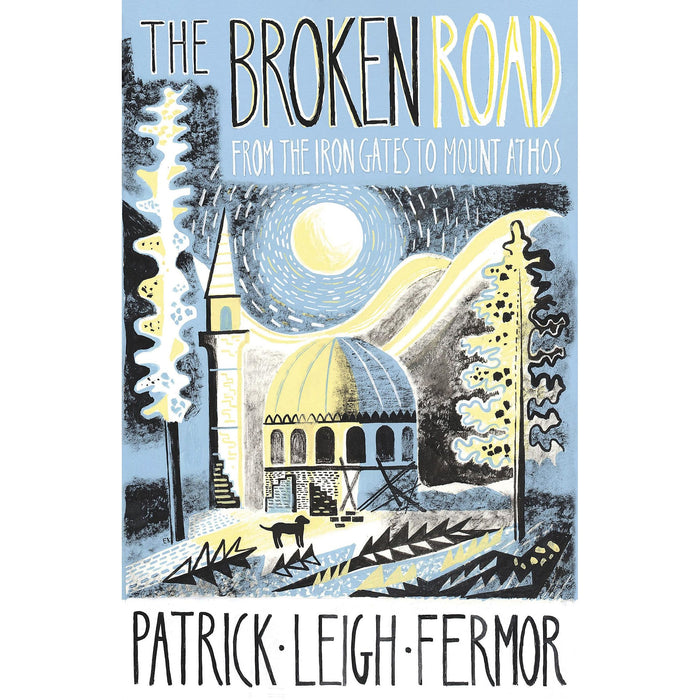 The Broken Road: From the Iron Gates to Mount Athos