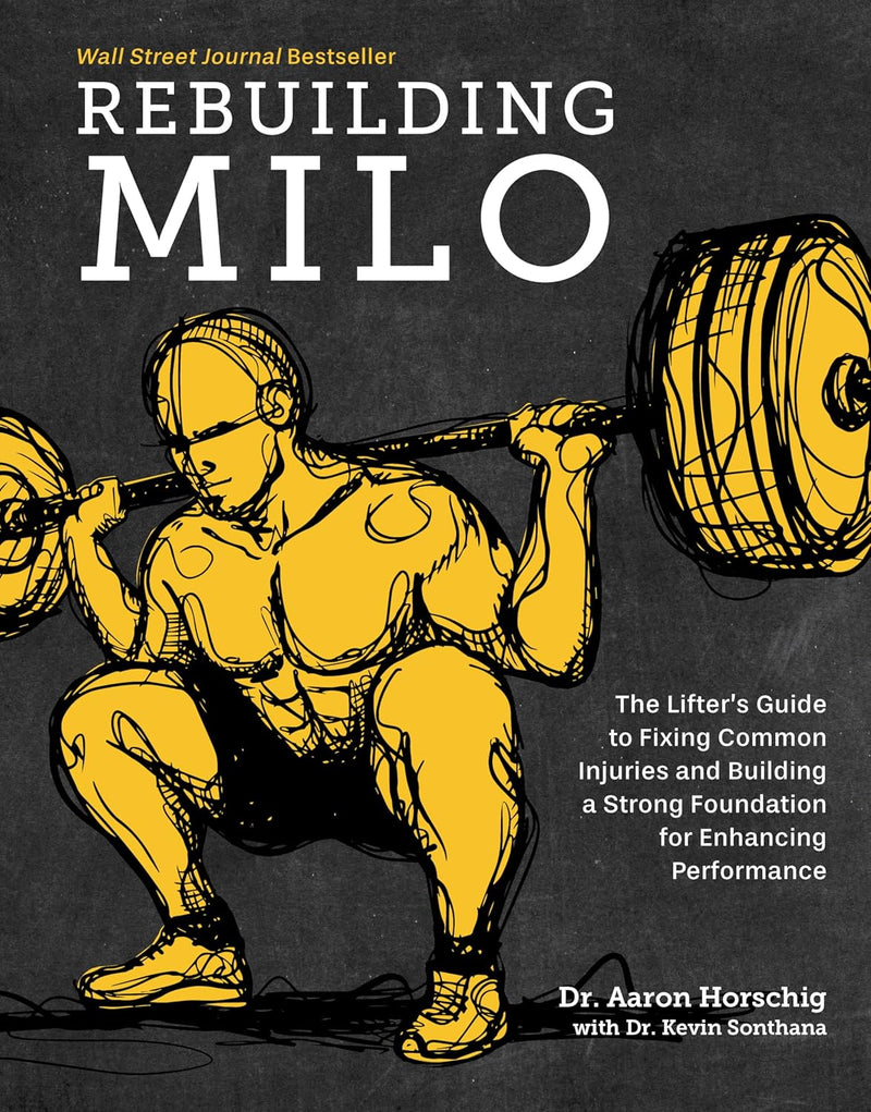 Rebuilding Milo: The Lifter's Guide to Fixing Common Injuries by Dr. Aaron Horschig - Non Fiction - Hardcover