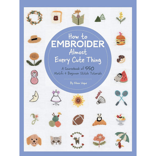 How to Embroider Almost Every Cute Thing: A Sourcebook of 550 Motifs + Beginner Stitch Tutorials (Almost Everything) - The Book Bundle