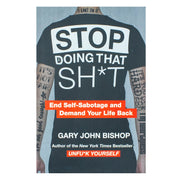 Paperback of "Stop Doing That Sh*t" by Gary John Bishop, a non-fiction book published by Thorsons, featuring the cover design.