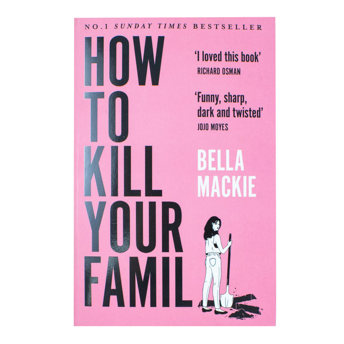 How To Kill Your Family (Funny, Sharp, dark and twisted) by Bella Mackie - The Book Bundle