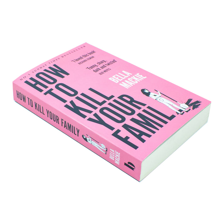 How To Kill Your Family (Funny, Sharp, dark and twisted) by Bella Mackie - The Book Bundle