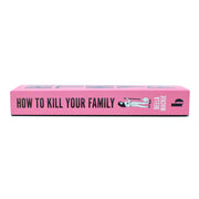 How To Kill Your Family (Funny, Sharp, dark and twisted) by Bella Mackie - The Book Bundle