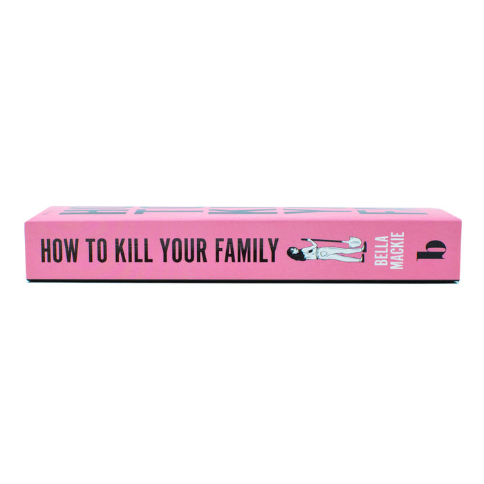 How To Kill Your Family (Funny, Sharp, dark and twisted) by Bella Mackie - The Book Bundle