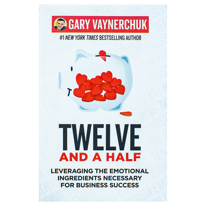 Twelve and a Half: Leveraging the Emotional Ingredients Necessary by Gary Vaynerchuk - The Book Bundle